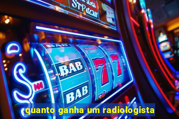 quanto ganha um radiologista